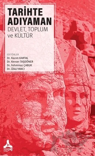 Tarihte Adıyaman – Fehminaz Çabuk, Kazım Kartal, Kevser Taşdöner, Ülkü Yancı – Sonçağ Yayınları kitap kapağı