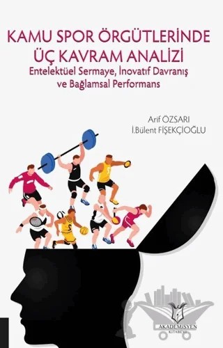 Kamu Spor Örgütlerinde Üç Kavram Analizi – Arif Özsarı, İ.Bülent Fişekçioğlu – Akademisyen Kitabevi kitap kapağı