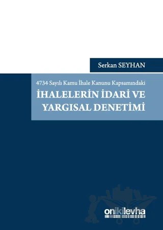 4734 Sayılı Kamu İhale Kanunu Kapsamındaki İhalelerin İdari ve Yargısal Denetimi – Serkan Seyhan – On İki Levha Yayınları kitap kapağı