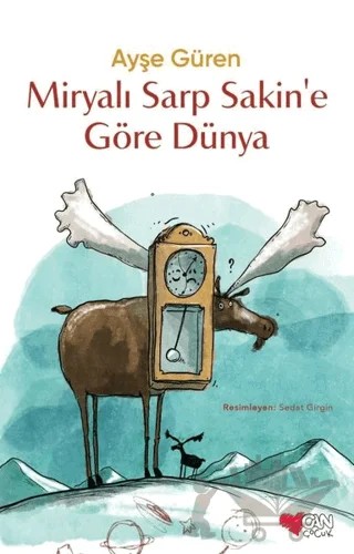 Miryalı Sarp Sakin'e Göre Dünya – Ayşe Güren – Can Çocuk Yayınları kitap kapağı