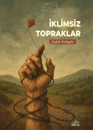 İklimsiz Topraklar – Şafak Kılagöz – Navis Yayınları kitap kapağı
