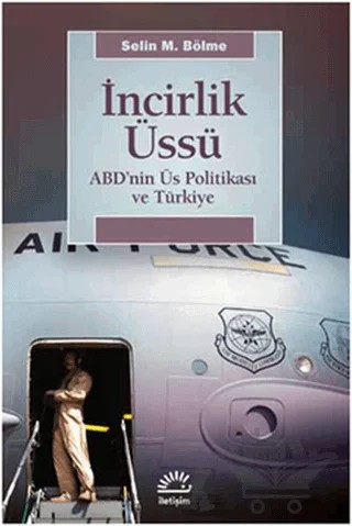 İncirlik Üssü – Selin M. Bölme – İletişim Yayınevi kitap kapağı