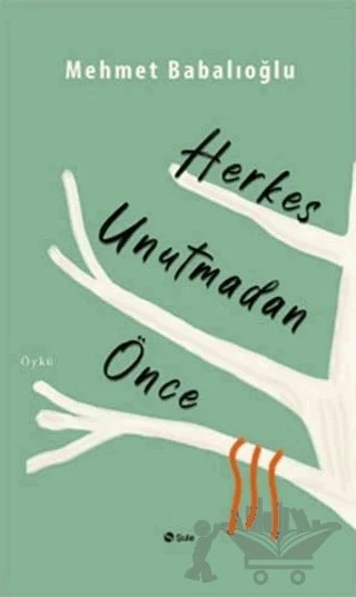 Herkes Unutmadan Önce – Mehmet Babalıoğlu – Şule Yayınları kitap kapağı