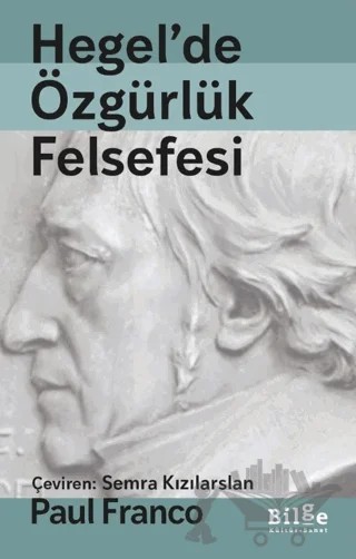 Hegel'de Özgürlük Felsefesi – Paul Franco – Bilge Kültür Sanat kitap kapağı