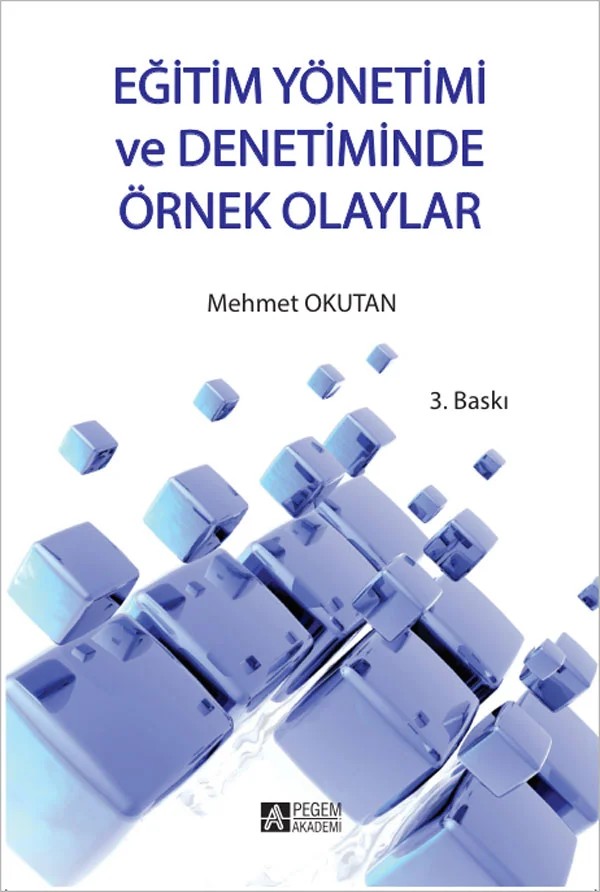 Eğitim Yönetimi ve Denetiminde Örnek Olaylar – Mehmet Okutan – Pegem Akademi Yayıncılık kitap kapağı