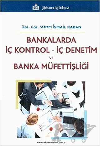 Bankalarda İç Kontrol İç Denetim ve Banka Müfettişliği – İsmail Kaban – Türkmen Kitabevi kitap kapağı