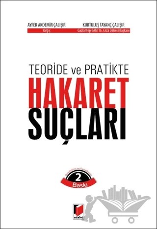 Teoride ve Pratikte Hakaret Suçları – Ayfer Akdemir Çalışır, Kurtuluş Tayanç Çalışır – Adalet Yayınevi kitap kapağı