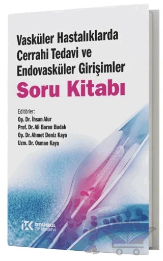 Vasküler Hastalıklarda Cerrahi Tedavi ve Endovasküler Girişimler Soru Kitabı – İhsan Alur, Ali Baran Budak, Ahmet Deniz Kaya, Osman Kaya – İstanbul Tıp Kitabevi kitap kapağı
