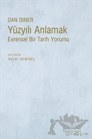 Yüzyılı Anlamak – Dan Diner – İletişim Yayınevi kitap kapağı