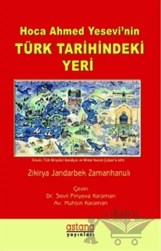 Hoca Ahmet Yesevi'nin Türk Tarihindeki Yeri – Zikirya Jandarbek Zamanhanulı – Astana Yayınları kitap kapağı