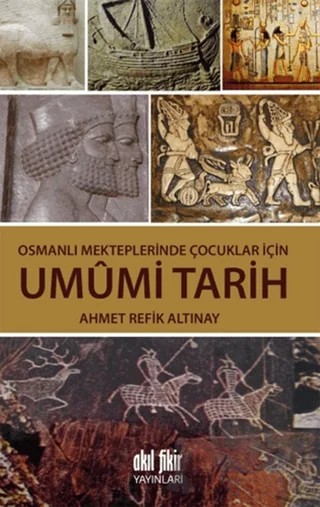 Osmanlı Mekteplerinde Çocuklar İçin Umumi Tarih – Ahmet Refik Altınay – Akıl Fikir Yayınları kitap kapağı