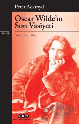 Oscar Wilde'ın Son Vasiyeti – Peter Ackroyd – Yapı Kredi Yayınları kitap kapağı
