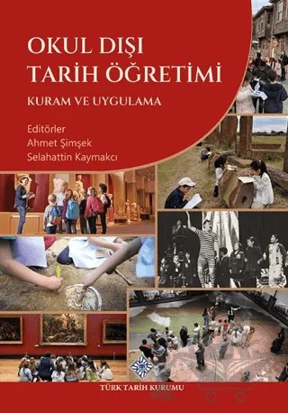 Okul Dışı Tarih Öğretimi Kuram ve Uygulama – Ahmet Şimşek, Selahattin Kaymakçı – Türk Tarih Kurumu Yayınları kitap kapağı