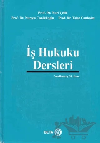 İş Hukuku Dersleri – Nuri Çelik, Nurşen Caniklioğlu, Talat Canbolat – Beta Yayınevi kitap kapağı