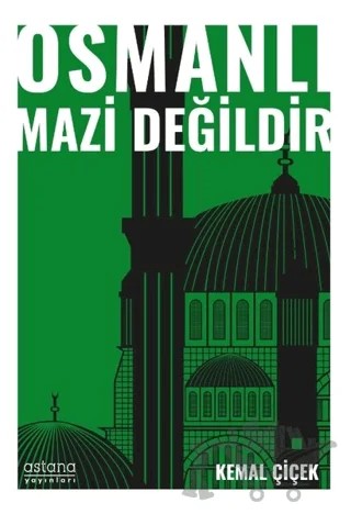 Osmanlı Mazi Değildir – Kemal Çiçek – Astana Yayınları kitap kapağı