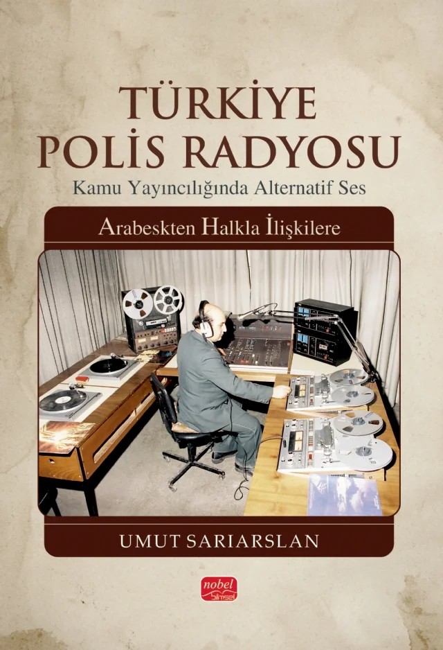 TÜRKİYE POLİS RADYOSU / Kamu Yayıncılığında Alternatif Ses - Arabeskten Halkla İlişkilere – Umut Sarıarslan – Nobel Bilimsel Eserler kitap kapağı