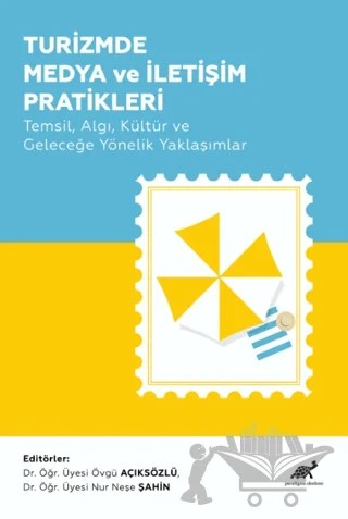 Turizmde Medya ve İletişim Pratikleri – Nur Neşe Şahin, Övgü Açıksözlü – Paradigma Akademi Yayınları kitap kapağı