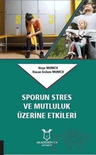 Sporun Stres ve Mutluluk Üzerine Etkileri – Hasan Erdem Mumcu, Neşe Mumcu – Akademisyen Kitabevi kitap kapağı