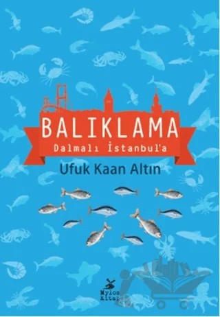 Balıklama Dalmalı İstanbul'a – Ufuk Kaan Altın – Mylos Kitap kitap kapağı