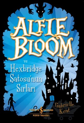 Alfie Bloom ve Hexbridge Şatosu'nun Sırları – Gabrielle Kent – İş Bankası Kültür Yayınları kitap kapağı