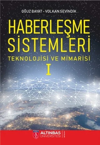 HABERLEŞME SİSTEMLERİ: Teknolojisi ve Mimarisi -I- – Oğuz Bayat, Volkan Sevindik – Altınbaş Üniversitesi Yayınları kitap kapağı