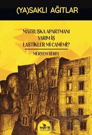 Matruşka Apartmanı Yarım İş Lastikler mi Cami mi? - (Ya)saklı Ağıtlar – Meryem Serel – Beyaz Fil Yayınları kitap kapağı