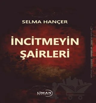 İncitmeyin Şairleri – Selma Hançer – Liman Yayınevi kitap kapağı