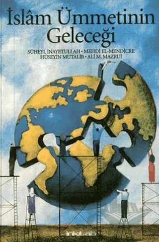 İslam Ümmetinin Geleceği – Ali A. Mazrui, Hüseyin Mutalib, Mehdi el-Mendicre, Süheyl İnayetullah – İnkılab Yayınları kitap kapağı