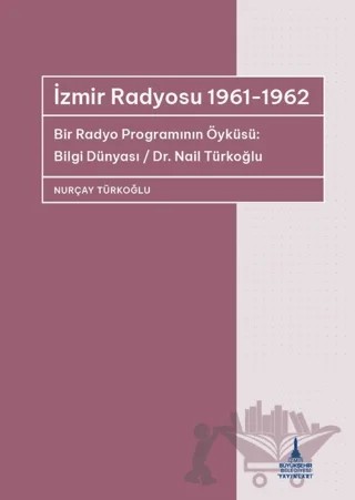 İzmir Radyosu 1961-1962 – Nurçay Türkoğlu – İzmir Büyükşehir Belediyesi İzmir Kent Kitaplığı kitap kapağı