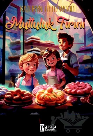 Mutluluk Fırını – Kathryn Littlewood – Parola Çocuk kitap kapağı