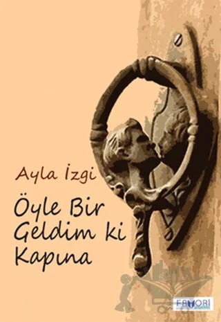 Öyle Bir Geldim Ki Kapına – Ayla İzgi – Favori Yayınları kitap kapağı