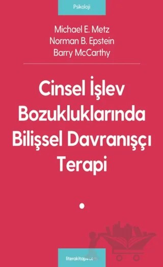 Cinsel İşlev Bozukluklarında Bilişsel Davranışçı Terapi – Michael E. Metz, Norman B. Epstein, Barry McCarthy – Litera Yayıncılık kitap kapağı