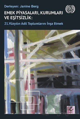 Emek Piyasaları, Kurumları ve Eşitsizlik: 21. Yüzyılın Adil Toplumlarını İnşa Etmek – Kolektif – Efil Yayınevi kitap kapağı
