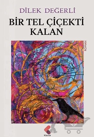 Bir Tel Çiçekti Kalan – Dilek Değerli – Klaros Yayınları kitap kapağı