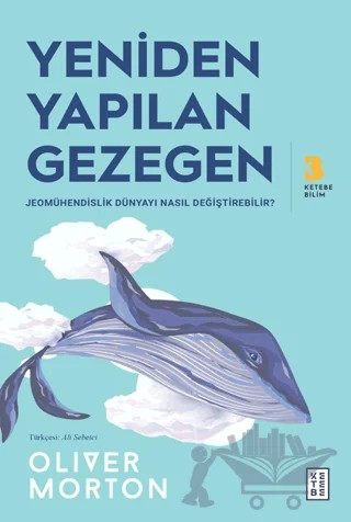 Yeniden Yapılan Gezegen – Oliver Morton – Ketebe Yayınları kitap kapağı