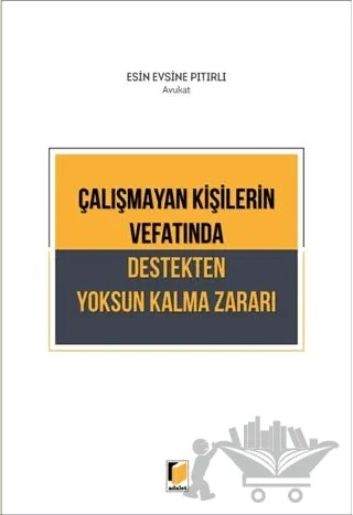 Çalışmayan Kişilerin Vefatında Destekten Yoksun Kalma Zararı – Esin Evsine Pıtırlı – Adalet Yayınevi kitap kapağı