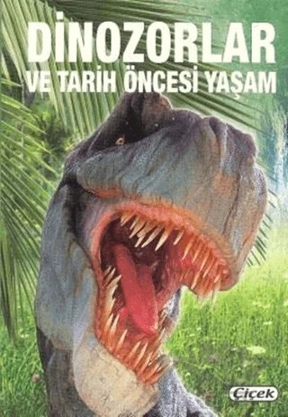 Dinozorlar ve Tarih Öncesi Yaşam – Francisco Arredondo – Çiçek Yayıncılık kitap kapağı