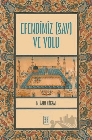 Efendimiz (sav) ve Yolu – M. Asım Köksal – Ketebe Yayınları kitap kapağı