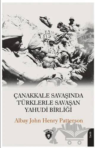 Çanakkale Savaşında Türklerle Savaşan Yahudi Birliği – John Henry Patterson – Dorlion Yayınları kitap kapağı