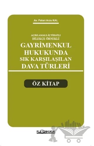 Açıklamalı – İçtihatlı Dilekçe Örnekleri Gayrimenkul Hukukunda Sık Karşılaşılan Dava Türleri Öz Kitap – Paluri Arzu Kal – Platon Hukuk kitap kapağı