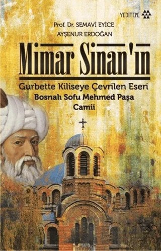 Mimar Sinan’ın Gurbette Kiliseye Çevrilen Eseri – Ayşenur Erdoğan, Semavi Eyice – Yeditepe Yayınevi kitap kapağı