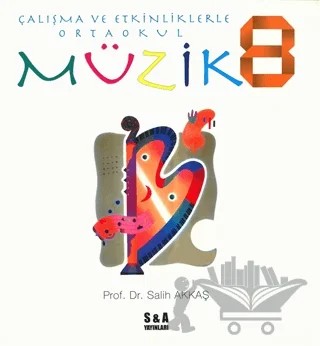 Çalışma ve Etkinliklerle Ortaokul Müzik 8 – Salih Akkaş – S&A Yayınları kitap kapağı