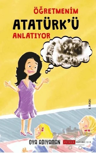 Öğretmenim Atatürk'ü Anlatıyor – Oya Adıyaman – Zeyrek Yayıncılık kitap kapağı