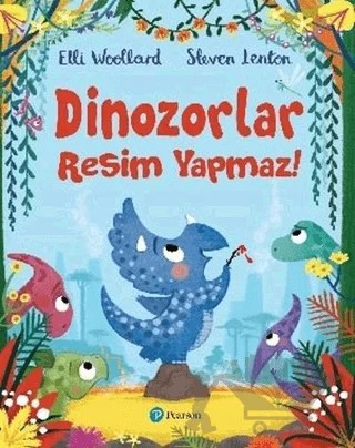 Dinozorlar Resim Yapmaz! – Elli Woollard, Steven Lenton – Pearson Çocuk Kitapları kitap kapağı