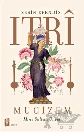 Sesin Efendisi Itri Mucizem – Mine Sultan Ünver – Mona Kitap kitap kapağı