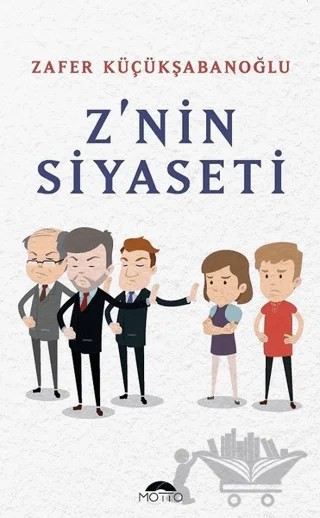 Z'nin Siyaseti – Zafer Küçükşabanoğlu – Motto Yayınları kitap kapağı
