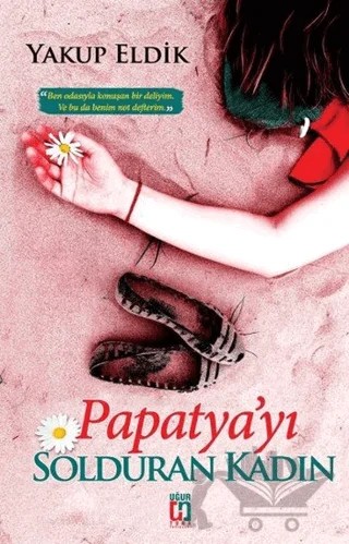 Papatya'yı Solduran Kadın – Yakup Eldik – Uğur Tuna Yayınları kitap kapağı