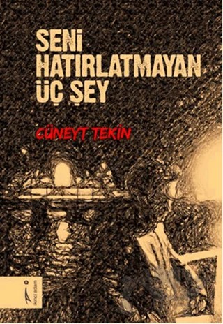 Seni Hatırlatmayan Üç Şey – Cüneyt Tekin – İkinci Adam Yayınları kitap kapağı