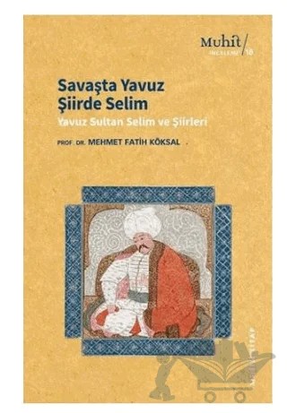 Savaşta Yavuz Şiirde Selim - Yavuz Sultan Selim Şiirleri – Mehmet Fatih Köksal – Muhit Kitap kitap kapağı