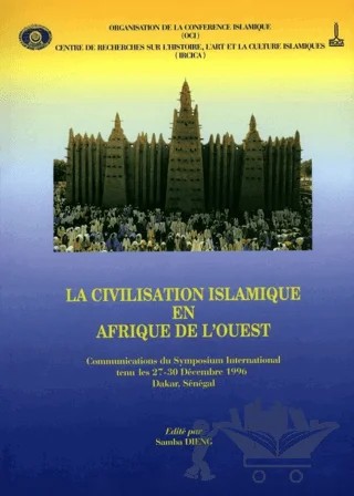 La Civilisation Islamique En Afrıque De L'ouest: Communications Du Symposıum International Tenu Les 27-30 Decembre 1996 Dakar - Senegal – Samba Dieng – IRCICA kitap kapağı